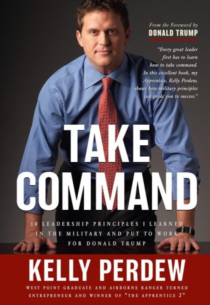 Take Command - 10 Leadership Principles I Learned in the Military and Put to Work For Donald Trump