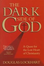 Dark Side of God: A Quest for the Lost Heart of Christianity