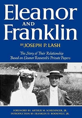 Eleanor and Franklin - The Story of Their Relationship, Based On Eleanor Roosevelt's Private Papers By - Joseph P. Lash January, 1971