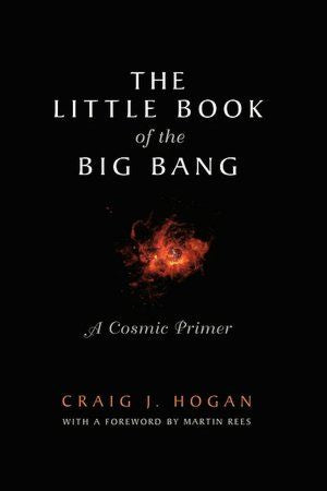 Little Book of the Big Bang - A Cosmic Primer (Little Book Series)