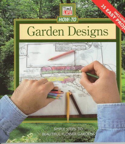 Garden Designs - Simple Steps to Beautiful Flower Gardens (Time Life How - to Gardening)