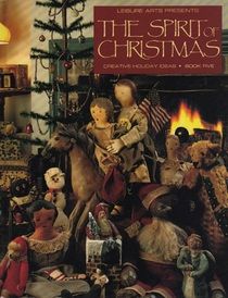 Spirit of Christmas - Creative Holiday Ideas Book 5 (Spirit of Christmas)