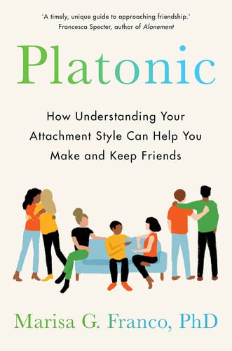 Platonic - How Understanding Your Attachment Style Can Help You Make and Keep Friends