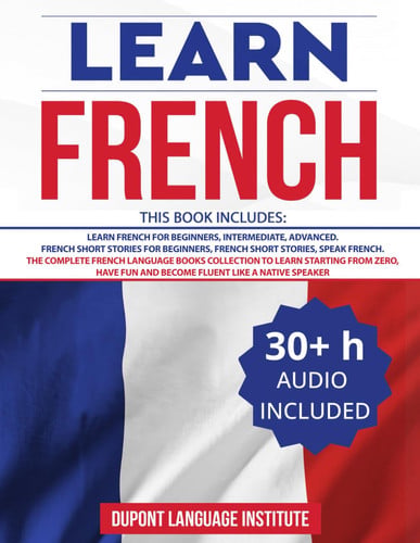 Learn French - 6 Books in 1 - The Complete French Language Books Collection to Learn Starting from Zero, Have Fun and Become Fluent like a Native Speaker