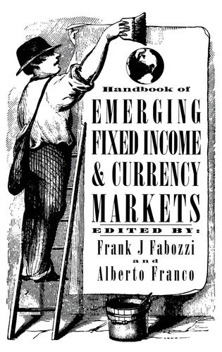 Handbook of Emerging Fixed Income and Currency Markets (Frank J. Fabozzi Series)