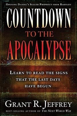 Countdown to the Apocalypse Learn to Read the Signs That the Last Days Have Begun