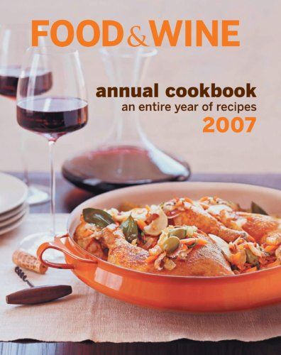 Food & Wine Annual Cookbook 2007 - An Entire Year of Recipes (Food & Wine Annual Cookbook)