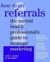 How to Get Referrals - The Mental Health Professional's Guide to Strategic Marketing