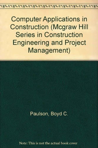 Computer Applications in Construction (MCGRAW HILL SERIES IN CONSTRUCTION ENGINEERING AND PROJECT MANAGEMENT)