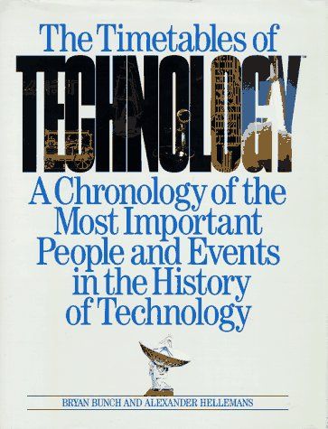 Timetables of Technology - A Chronology of the Most Important People and Events in the History of Technology