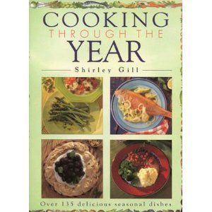 Cooking Through the Year - Over 135 Delicious Seasonal Dishes