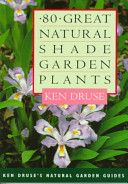 Eighty Great Natural Shade Garden Plants (Ken Druse's Natural Garden Guides)