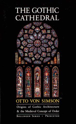 Gothic Cathedral - Origins of Gothic Architecture and the Medieval Concept of Order (Bellingen Series)