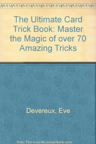 Ultimate Card Trick Book - Master the Magic of Over 70 Amazing Tricks