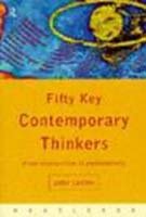 Fifty Key Contemporary Thinkers : From Structuralism to Postmodernity