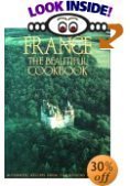 France The Beautiful Cookbook: Authentic Recipes from the Regions of France