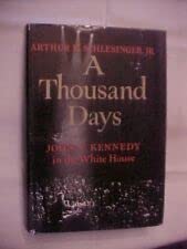 Rare A THOUSAND DAYS, JOHN KENNEDY IN WHITE HOUSE by SCHLESINGER [Hardcover] Arthur M. Schlesinger, Jr.