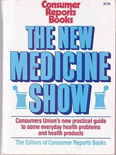 New Medicine Show - Consumers Union's Practical Guide to Some Everyday Health Problems and Health Products