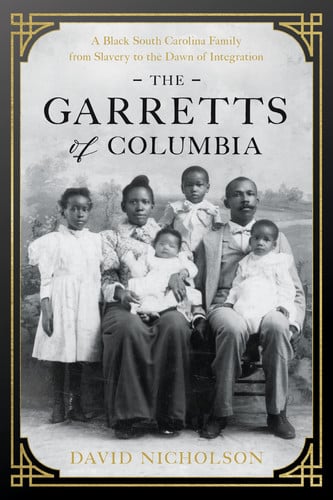 Garretts of Columbia - A Black South Carolina Family from Slavery to the Dawn of Integration