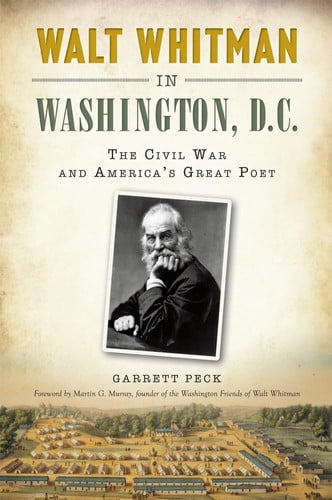Walt Whitman in Washington, D.C. - The Civil War and America's Great Poet
