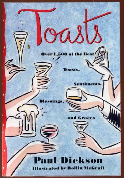 Toasts - Over 1,500 of the Best Toasts, Sentiments, Blessings, and Graces