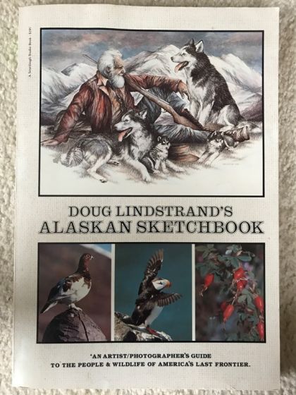 Doug Lindstrand's Alaskan Sketchbook - An Artist/photographer's Guide to the People & Wildlife of America's Last Frontier