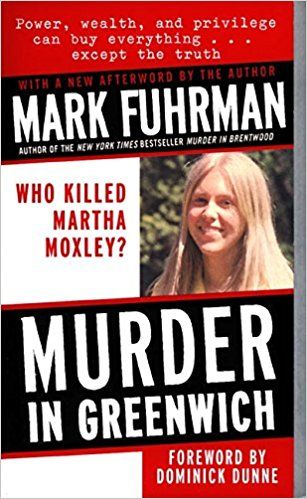 Murder in Greenwich - Who Killed Martha Moxley?