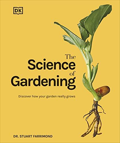 Science of Gardening - Discover How Your Garden Really Grows (DK Science of)
