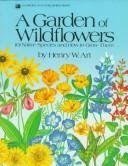 A garden of wildflowers: 101 native species and how to grow them