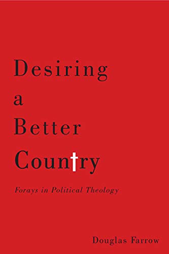 Desiring a Better Country: Forays in Political Theology