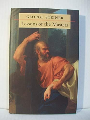 Lessons of the Masters (The Charles Eliot Norton Lectures)