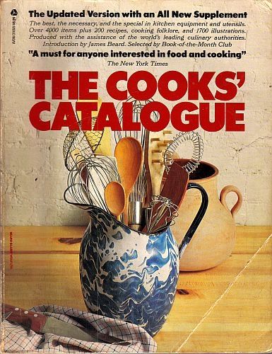 Cooks' Catalogue - A Critical Selection of the Best, the Necessary and the Special in Kitchen Equipment and Utensils