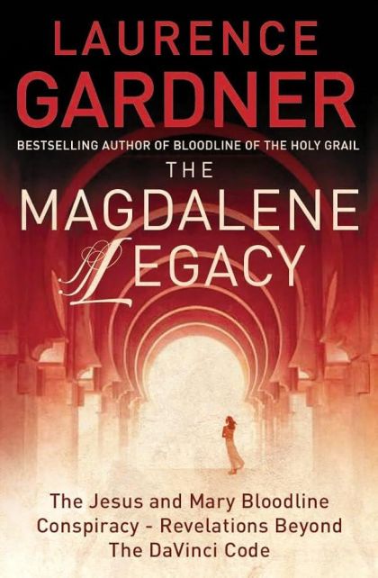 Magdalene Legacy : Jesus and Mary Bloodline Conspiracy : Revelations Beyond Da Vinci Code