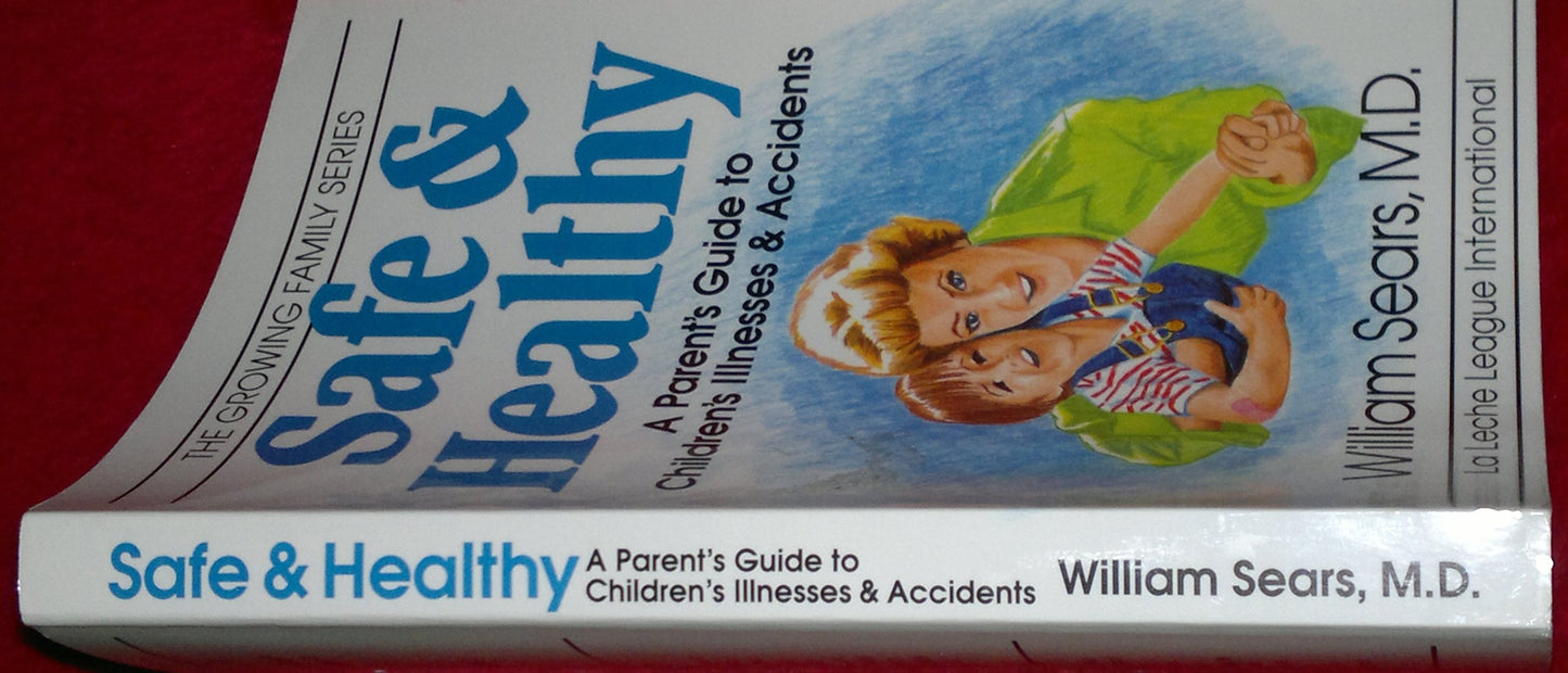 Safe and Healthy: A Parent's Guide to Children's Illnesses and Accidents (Growing Family Series)