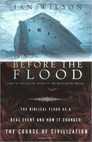 Before the Flood - The Biblical Flood As A Real Event and How It Changed the Course of Civilization