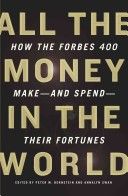 All the Money in the World - How the Forbes 400 Make - - And Spend - - Their Fortunes