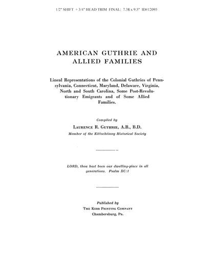 American Guthrie and Allied Families: Lineal Represenations of the Colonial Guthries of Pennsylvania, Connecticut, Maryland, Delaware, Virginia, and North and South Carolina