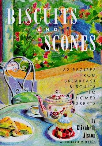 Biscuits and Scones - 62 Recipes From Breakfast Biscuits to Homey Desserts