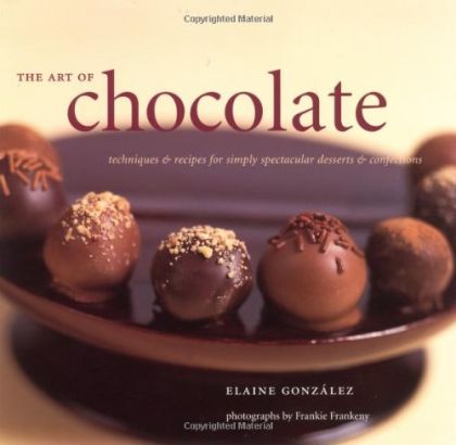 Art of Chocolate - Techniques And Recipes For Simply Spectacular Desserts And Confections