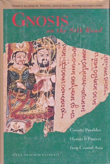 Gnosis on the Silk Road: Gnostic Parables, Hymns & Prayers from Central Asia