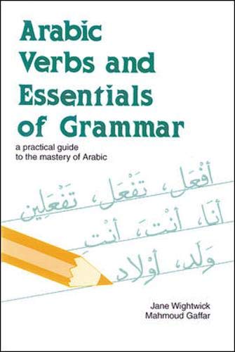 Arabic Verbs and Essentials of Grammar: A Practical Guide to the Mastery of Arabic