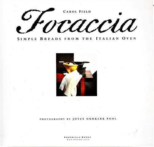 Focaccia: Simple Breads from the Italian Oven