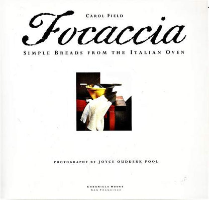 Focaccia: Simple Breads from the Italian Oven