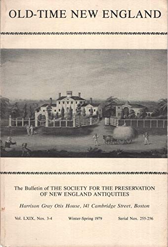 Old-Time New England: The Bulletin of the Society for the Preservation of New England Antiquities, Winter-Spring 1979, Vol. LXIX, Nos. 1-3, Serial Nos. 255-256