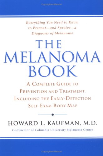 The Melanoma Book: A Complete Guide to Prevention and Treatment, Including theEarly DetectionSelf-Exam Body Map