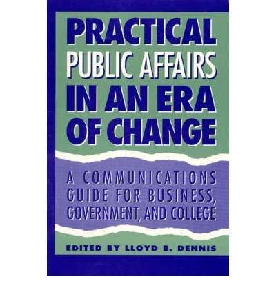 Public Affairs in an Era of Change: A Communications Guide for Business, Government, and College