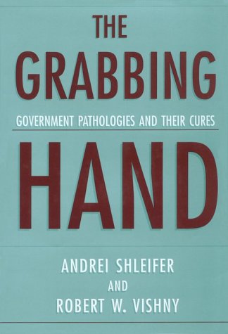 The Grabbing Hand: Government Pathologies and Their Cures