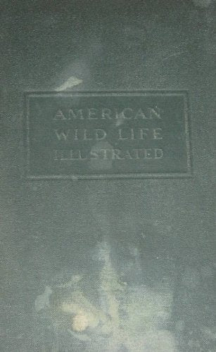 AMERICAN WILD LIFE ILLUSTRATED COMPILED BY THE WRITERS' PROGRAM OF THE WORK PROJECTSD ADMINISTRATION IN CITY OF NEW YORK