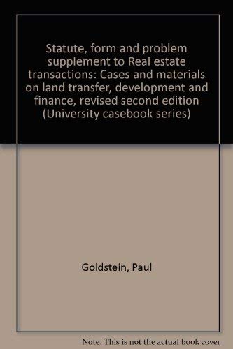Statute, form and problem supplement to Real estate transactions: Cases and materials on land transfer, development and finance, revised second edition (University casebook series)