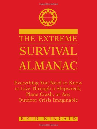 The Extreme Survival Almanac: Everything You Need to Know to Live Through a Shipwreck, Plane Crash, or Any Outdoor Crisis Imaginable